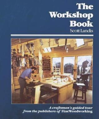 The Workshop Book: A Craftsman's Guided Tour from the Pub of FWW