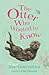 The Otter Who Wanted to Know