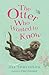 The Otter Who Wanted to Know by Jill Tomlinson