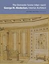 The Domestic Scene, 1897-1927: George M. Niedecken, Interior Architect The Domestic Scene, 1897-1927: George M. Niedecken, Interior Architect