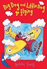 Big Dog and Little Dog Go Flying by Selina Young