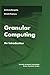 Granular Computing: An Introduction (The Springer International Series in Engineering and Computer Science, 717)