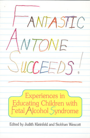Fantastic Antone Succeeds: Experiences in Educating Children with Fetal Alcohol Syndrome