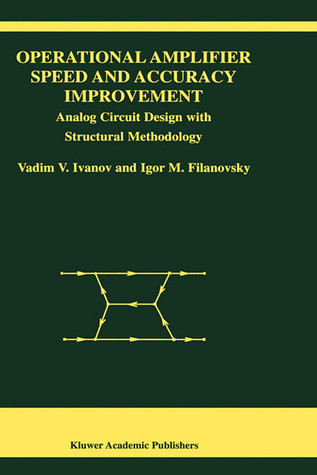 Operational Amplifier Speed and Accuracy Improvement: Analog Circuit Design with Structural Methodology (The Springer International Series in Engineering and Computer Science, 763)