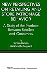 New Perspectives on Retailing and Store Patronage Behavior: A Study of the interface between retailers and consumers (International Studies in Entrepreneurship, 4) New Perspectives on Retailing and Store Patronage Behavior: A Study of the interface between retailers and consumers (International Studies in Entrepreneurship, 4)