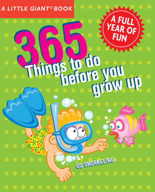 A Little Giant Book: 365 Things to Do Before You Grow Up: Explore, discover, try something new every day!
