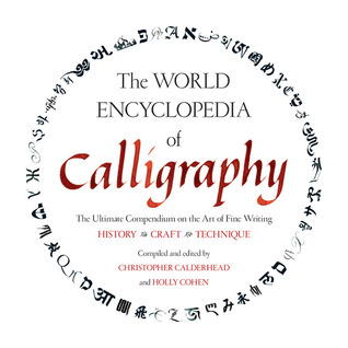 The World Encyclopedia of Calligraphy: The Ultimate Compendium on the Art of Fine Writing-History, Craft, Technique (Hardcover)