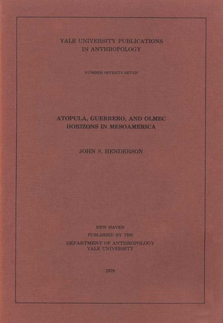 Atopula, Guerrero, and Olmec Horizons in Mesoamerica (Volume 77) (Yale University Publications in Anthropology)