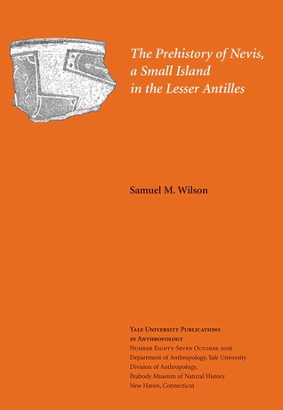 The Prehistory of Nevis, a Small Island in the Lesser Antilles (Volume 87) (Yale University Publications in Anthropology)