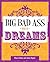 Big Bad Ass Book of Dreams by James Napoli