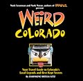 Weird Colorado: Your Travel Guide to Colorado's Local Legends and Best Kept Secrets