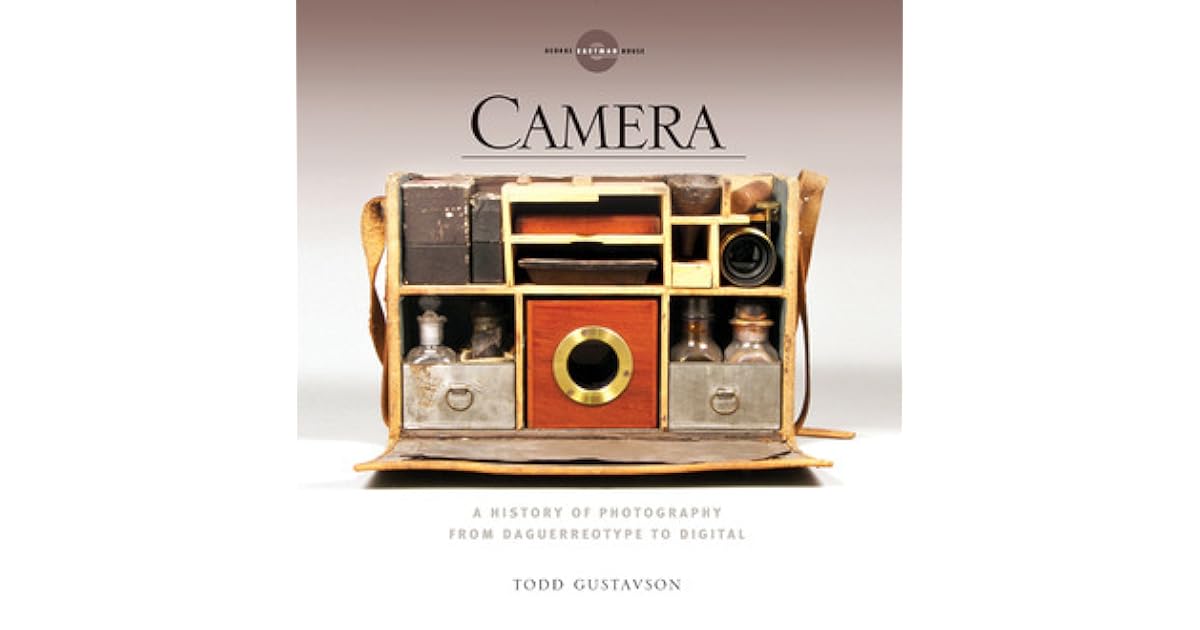 Camera A History of Photography from Daguerreotype to Digital by Todd