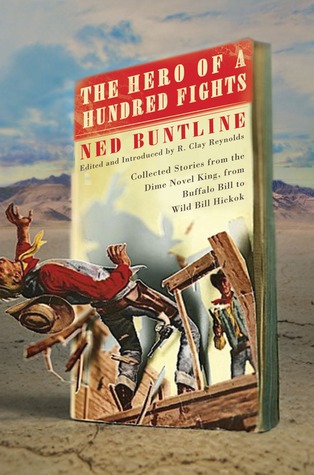 The Hero of a Hundred Fights: Collected Stories from the Dime Novel King, from Buffalo Bill to Wild Bill Hickok