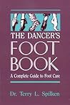 The Dancer's Foot Book: A Complete Guide to Foot Care (Dance Horizons Book)