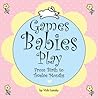 Games Babies Play 2 Ed: From Birth to Twelve Months Games Babies Play 2 Ed: From Birth to Twelve Months