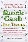 Quick Cash for Teens: Be Your Own Boss and Make Big Bucks Quick Cash for Teens: Be Your Own Boss and Make Big Bucks