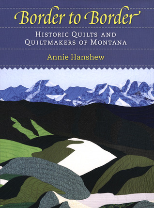 Border to Border: Quilts And Quiltmakers Of Montana (Hardcover)