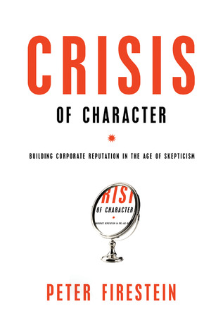 Crisis of Character: Building Corporate Reputation in the Age of Skepticism (Hardcover)