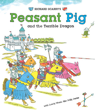 Richard Scarry's Peasant Pig and the Terrible Dragon: With Lowly Worm the Jolly Jester! (Hardcover)
