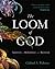 The Loom of God: Tapestries of Mathematics and Mysticism