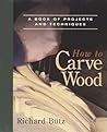 How to Carve Wood by Rick Butz