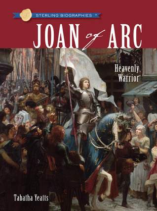 Joan of Arc: Heavenly Warrior (Sterling Biographies)