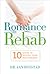Romance Rehab: 10 Steps to ...