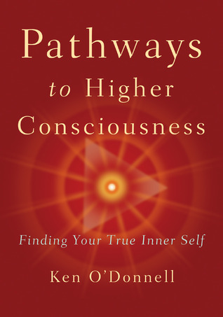 Pathways to Higher Consciousness: Finding Your True Inner Self (Paperback)