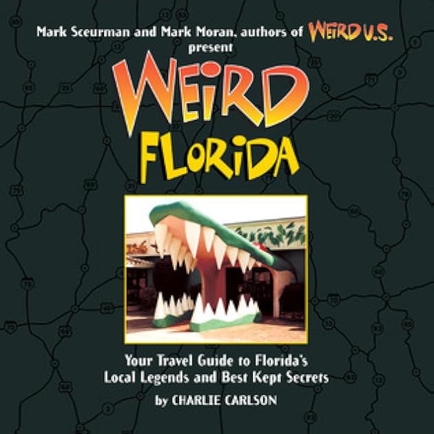 Weird Florida: Your Travel Guide to Florida's Local Legends and Best Kept Secrets (Volume 8)