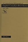 A Comprehensive Bibliography of English-Canadian Short Stories: 1950 1983