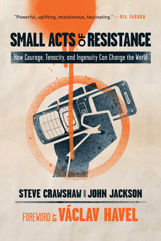 Small Acts of Resistance: How Courage, Tenacity, and Ingenuity Can Change the World (Hardcover)