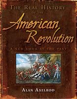The Real History of the American Revolution: A New Look at the Past