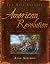 The Real History of the American Revolution by Alan Axelrod