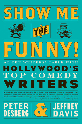 Show Me the Funny!: At the Writers' Table with Hollywood's Top Comedy Writers (Paperback)