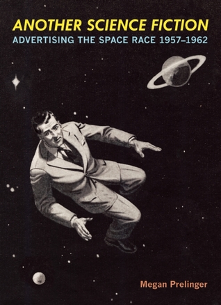 Another Science Fiction: Advertising the Space Race 1957-1962 (Paperback)