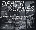 Death Scenes: A Homicide Detective's Scrapbook