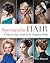 Spectacular Hair: A Step-by-Step Guide to 46 Gorgeous Styles