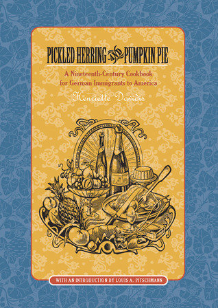 Pickled Herring and Pumpkin Pie: A Nineteenth-Century Cookbook for German Immigrants to America (Paperback)
