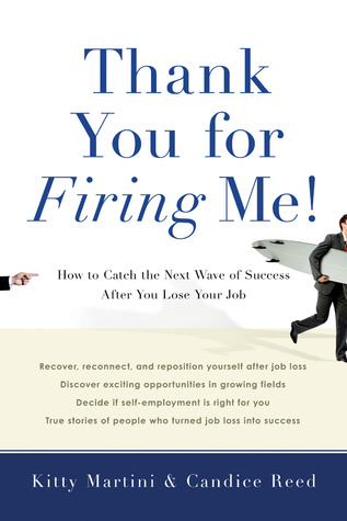 Thank You for Firing Me!: How to Catch the Next Wave of Success After You Lose Your Job