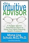 The Intuitive Advisor: A Psychic Doctor Teaches You How to Solve Your Most Pressing Health Problems