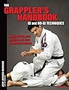 The Grappler's Handbook Vol.1: Gi and No-Gi Techniques: Mixed Martial Arts, Brazilian Jiu-Jitsu, Submission Fighting (1)
