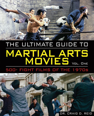 The Ultimate Guide to Martial Arts Movies: 700+ Fight Films of the 1970s (Ultimate Guide, 1)