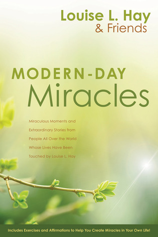 Modern-Day Miracles: Miraculous Moments and Extraordinary Stories from People All Over the World Whose Lives Have Been Touched by Louise L. Hay (Paperback)