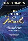 The Science of Miracles: The Quantum Language of Healing, Peace, Feeling, and Belief
