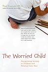 The Worried Child: Recognizing Anxiety in Children and Helping Them Heal The Worried Child: Recognizing Anxiety in Children and Helping Them Heal