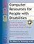Computer Resources for People with Disabilities: A Guide to Assistive Technologies, Tools and Resources for People of All Ages