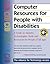 Computer Resources for People with Disabilities: A Guide to Assistive Technologies, Tools and Resources for People of All Ages