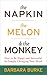 The Napkin, the Melon & the Monkey: How to Be Happy and Successful by Simply Changing Your Mind