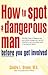 How to Spot a Dangerous Man Before You Get Involved: Describes 8 Types of Dangerous Men, Gives Defense Strategies and a Red Alert Checklist for Each, and
