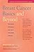 Breast Cancer Basics and Beyond: Treatments, Resources, Self-Help, Good News, Updates